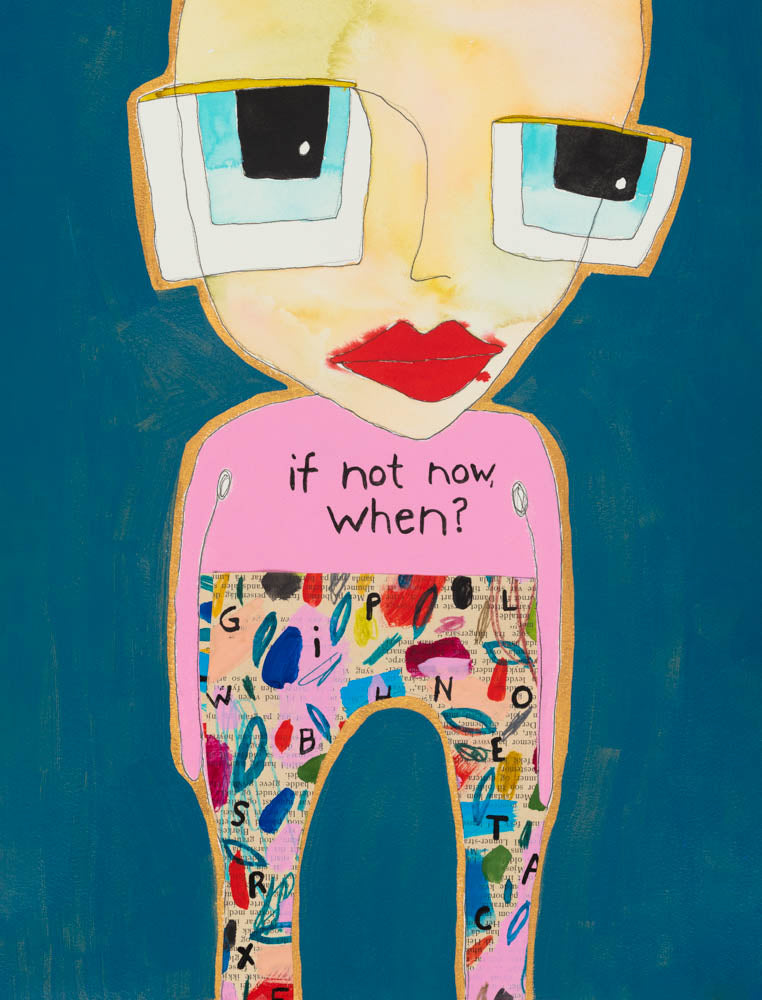 Art Print - "If not now, when?"