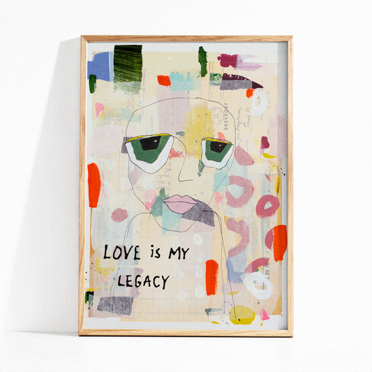 Art Print - "Love is my legacy"