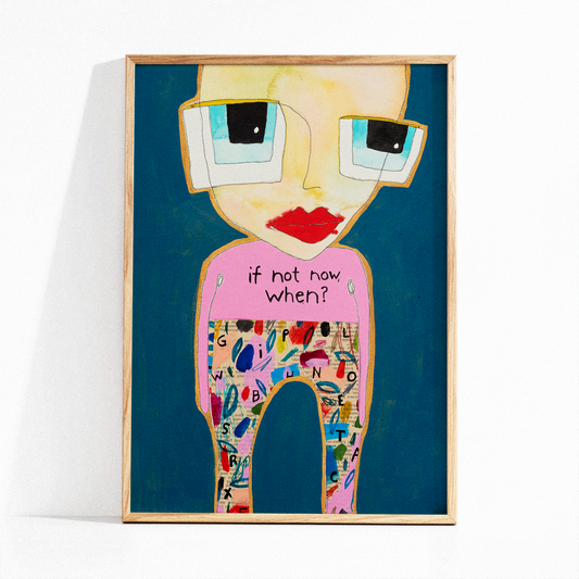 Art Print - "If not now, when?"